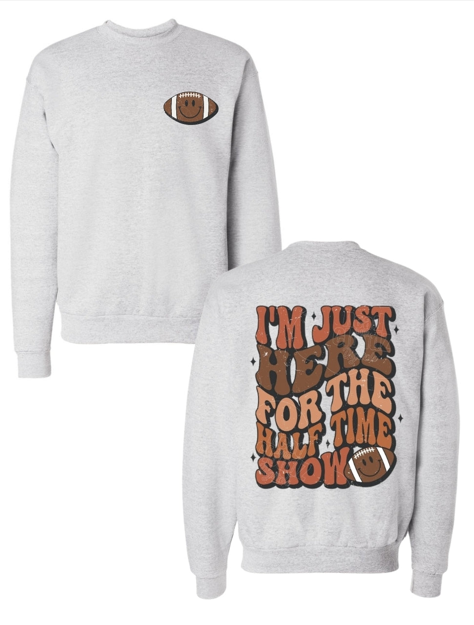 IM JUST HERE FOR THE HALFTIME SHOW FOOTBALL CREWNECK